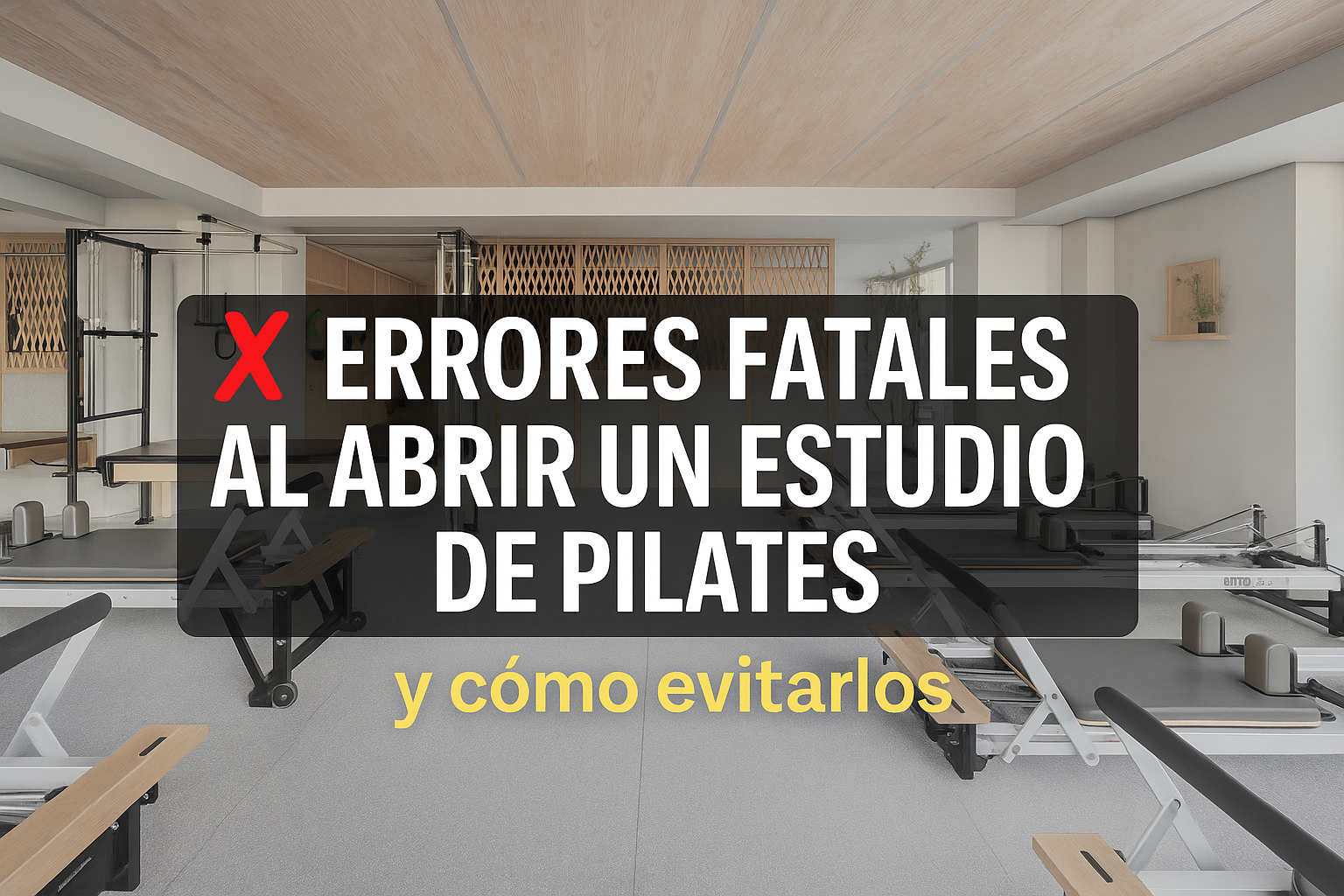 ❌ Errores fatales al abrir un estudio de Pilates